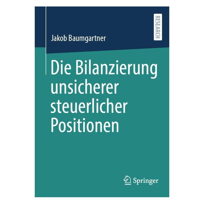 Springer Die Bilanzierung unsicherer steuerlicher Positionen (Deutsch, Softcover, Jakob Baumgartner) (38999270)