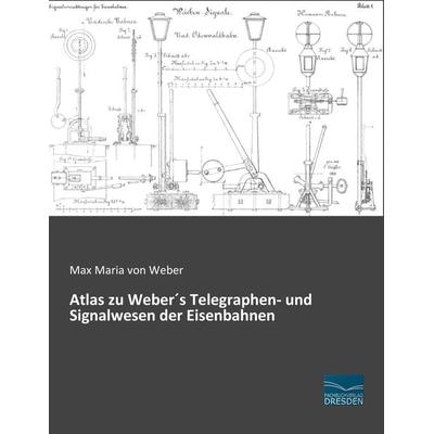 Atlas zu Weber´s Telegraphen- und Signalwesen der Eisenbahnen, Taschenbuch von Max Maria Weber, Fachbuchverlag Dresden, 978-3-95692-580-1