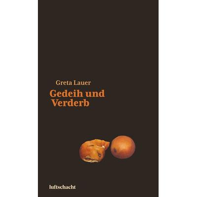 Gedeih und Verderb, Gebundene Ausgabe von Greta Lauer, Luftschacht Verlag