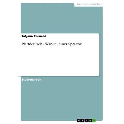 Plattdeutsch - Wandel einer Sprache, Taschenbuch von Tatjana Cornehl, GRIN, 978-3-656-85349-7