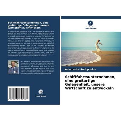 Schifffahrtsunternehmen, eine großartige Gelegenheit, unsere Wirtschaft zu entwickeln, Taschenbuch von Anastasios Rodopoulos, Verlag Unser Wissen,