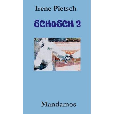 SCHOSCH 3, Gebundene Ausgabe von Irene Pietsch, Mandamos Verlag, 978-3-946267-61-4