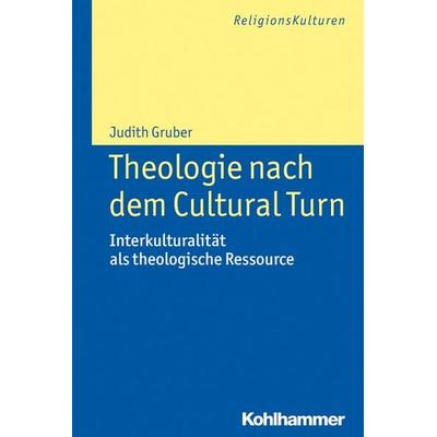 Theologie nach dem Cultural Turn, Taschenbuch von Judith Gruber, Kohlhammer, 978-3-17-022963-1