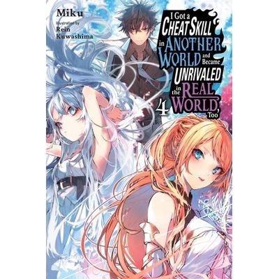 I Got a Cheat Skill in Another World and Became Unrivaled in the Real World, Too, Vol. 4 (Light Novel), Taschenbuch von Miku, Yen Press,