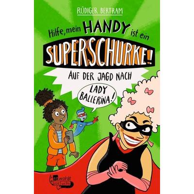 Hilfe, mein Handy ist ein Superschurke! Auf der Jagd nach Lady Ballerina!, Gebundene Ausgabe von Rüdiger Bertram, Rotfuchs, 978-3-7571-0096-4
