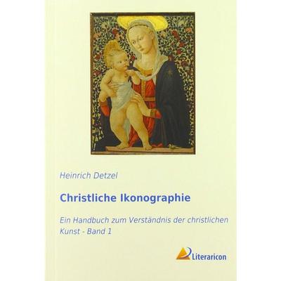 Christliche Ikonographie, Taschenbuch von Heinrich Detzel, Literaricon, 978-3-95913-337-1