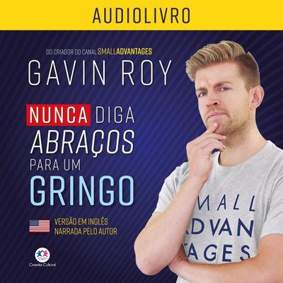 Nunca diga abraços para um gringo - Gavin Roy, Audio, 9786555001389