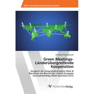 Green Meetings- Länderübergreifende Kooperation, Taschenbuch von Christoph Wanzenboeck, AV Akademikerverlag, 978-3-639-76008-8