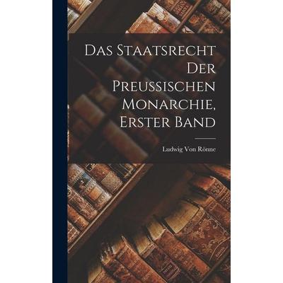 Das Staatsrecht der Preussischen Monarchie, Erster Band, Gebundene Ausgabe von Ludwig Rönne, Legare Street Press, 978-1-01-841654-0