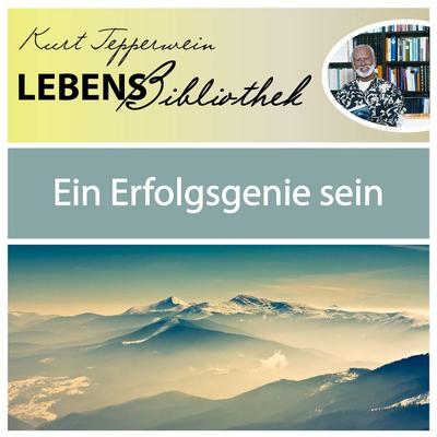 Lebens Bibliothek - Ein Erfolgsgenie sein - Kurt Tepperwein, Audio, 4250928345288