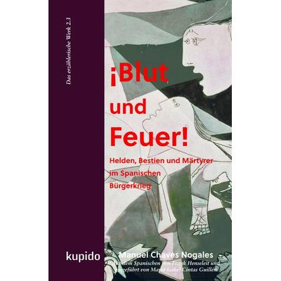 ¡Blut und Feuer!, Gebundene Ausgabe von Manuel Chaves Nogales, Kupido Literaturverlag, 978-3-96675-155-1