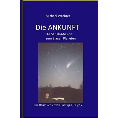 DIE ANKUNFT, Taschenbuch von Michael Wächter, Epubli, 978-3-7467-8793-0