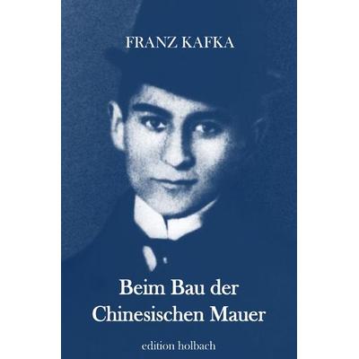 Beim Bau der Chinesischen Mauer, Taschenbuch von Franz Kafka, Epubli, 978-3-7502-9997-9