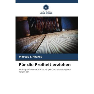 Für die Freiheit erziehen, Taschenbuch von Marcus Linhares, Verlag Unser Wissen, 978-620-5-93117-2