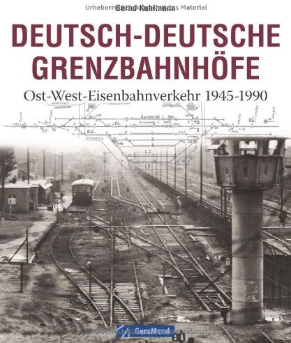 Bernd Kuhlmann - Deutsch-Deutsche Grenzbahnhöfe: Ost-West-Eisenbahnverkehr 1945-1990 - Preis vom 11.10.2026 03:10:56 h