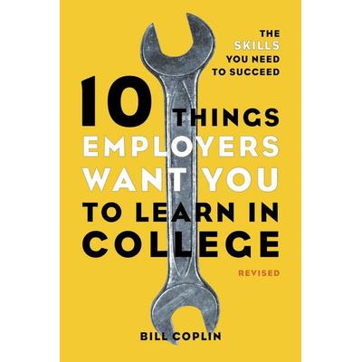10 Things Employers Want You to Learn in College, Revised, Taschenbuch von Bill Coplin, Clarkson Potter/Ten Speed, 978-1-60774-145-9