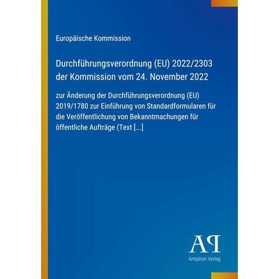 Durchführungsverordnung (EU) 2022/2303 der Kommission vom 24. November 2022, Taschenbuch von Europäische Kommission, Antiphon Verlag,