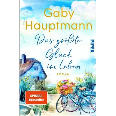 Das größte Glück im Leben, Taschenbuch von Gaby Hauptmann, Piper