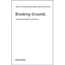 Breaking Ground Thinking with Reiner Schürmann, Fachbücher von David Payne, Marcia Sá Cavalcante Schuback