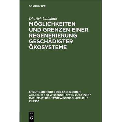 Möglichkeiten und Grenzen einer Regenerierung geschädigter Ökosysteme, Gebundene Ausgabe von Dietrich Uhlmann, De Gruyter, 978-3-11-249597-1