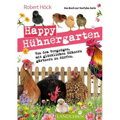 Happy Hühnergarten • Das zweite Buch zur YouTube-Serie „Happy Huhn“, Taschenbuch von Robert Höck, Cadmos Verlag, 978-3-8404-3047-3