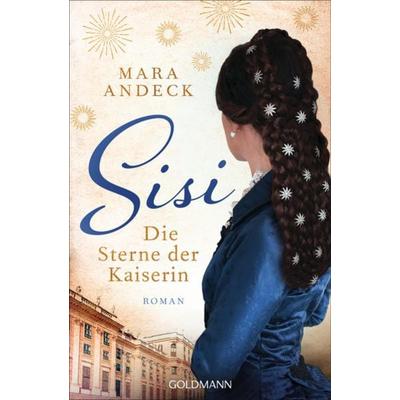 Sisi. Die Sterne der Kaiserin, Taschenbuch von Mara Andeck, Goldmann