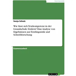 Wie lässt sich Textkompetenz in der Grundschule fördern? Eine Analyse von Ergebnissen aus Textl, Schulbücher von Sonja Schulz