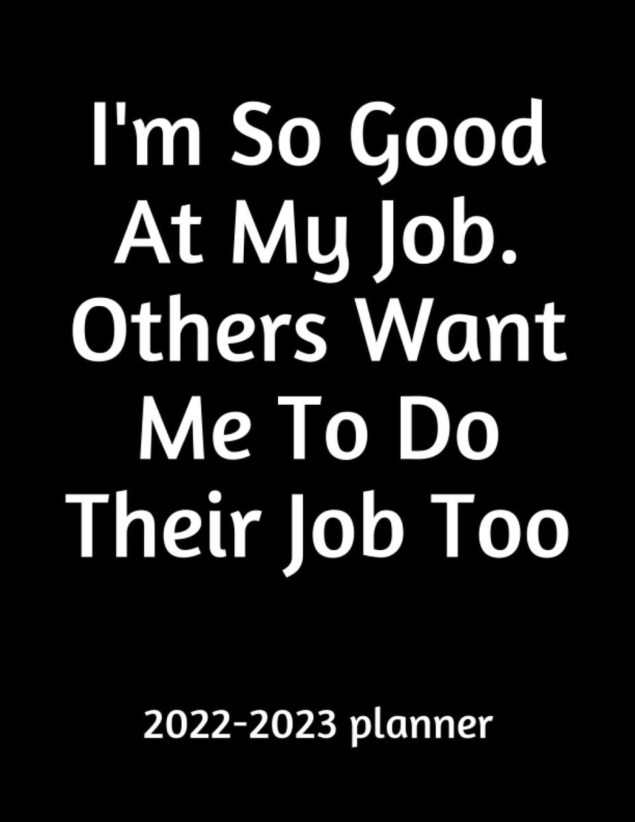 2-jarige Planner I'm So Good At My Job, Others Want Me To Do Their Job Too - Maandelijkse en Wekelijkse Agenda voor Collega's