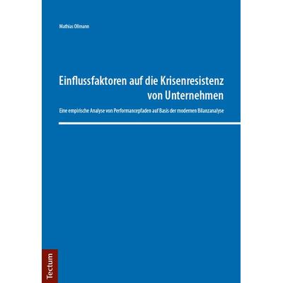 Einflussfaktoren auf die Krisenresistenz von Unternehmen, Taschenbuch von Mathias Ollmann, Tectum Wissenschaftsverlag, 978-3-8288-3996-0