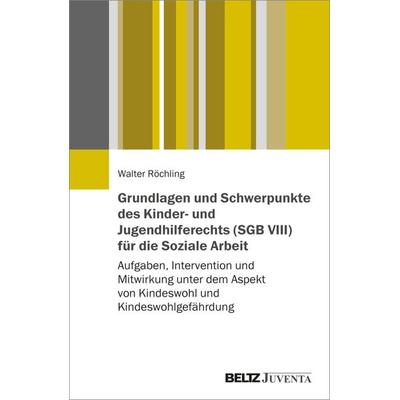 Grundlagen und Schwerpunkte des Kinder- und Jugendhilferechts (SGB VIII) für die Soziale Arbeit, Taschenbuch von Walter Röchling, Juventa Verlag ein