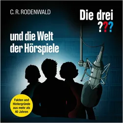 Die drei DREI FRAGEZEICHEN und die Welt der Hörspiele, Hörbücher von C. R. Rodenwald