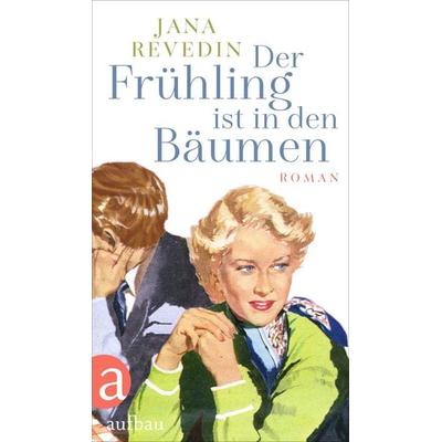 Der Frühling ist in den Bäumen, Gebundene Ausgabe von Jana Revedin, Aufbau, 978-3-351-04192-2