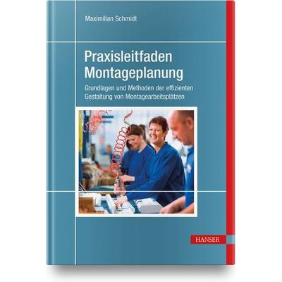 Praxisleitfaden Montageplanung, Gebundene Ausgabe von Maximilian Schmidt, Carl Hanser, 978-3-446-47299-0