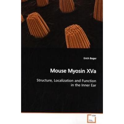 Boger, E: Mouse Myosin XVa, Taschenbuch von Erich Boger, VDM, 978-3-639-16347-6