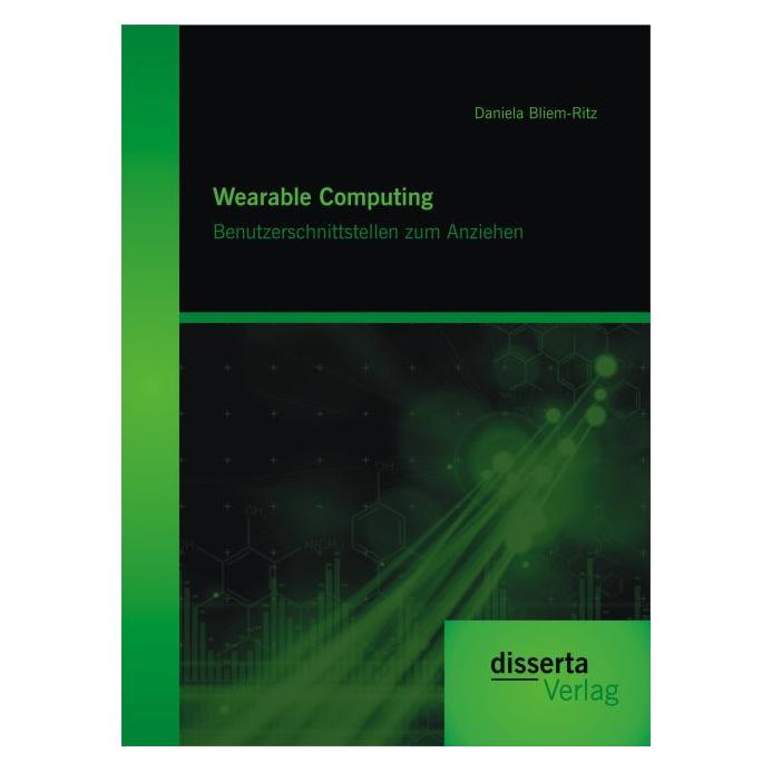Disserta Wearable Computing. Benutzerschnittstellen zum Anziehen (Deutsch, Softcover, Daniela Bliem-Ritz) (55566671)