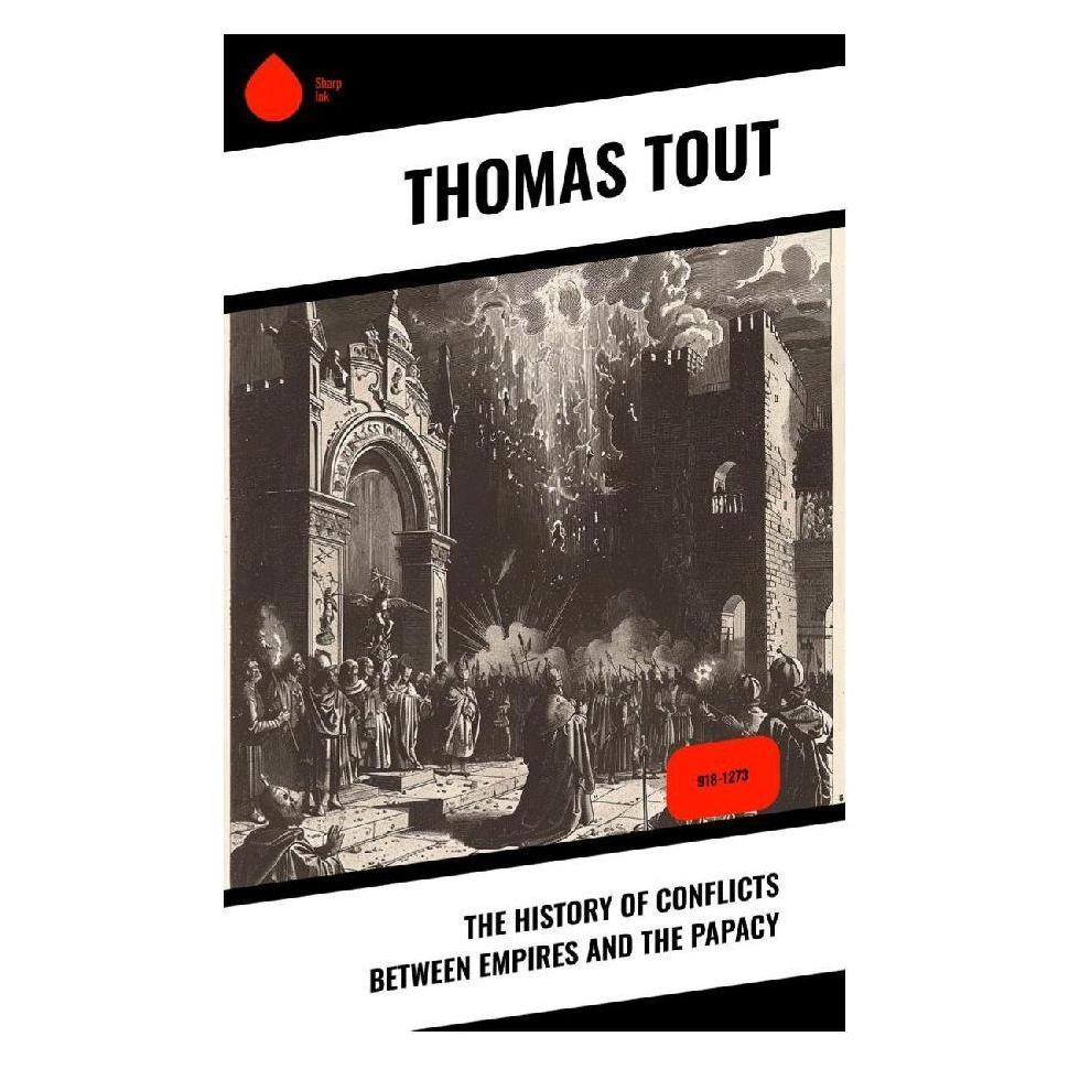 Sharp Ink The History of Conflicts Between Empires and the Papacy (Softcover, Thomas Tout) (57055488)