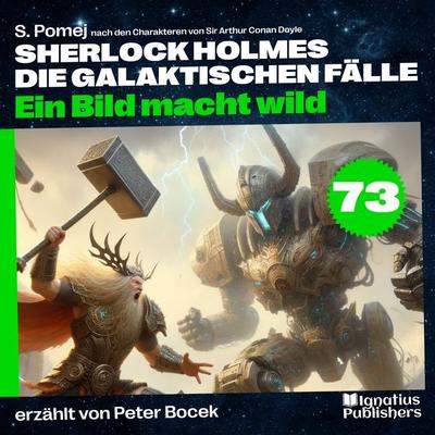 Ein Bild macht wild (Sherlock Holmes - Die galaktischen Fälle, Folge 73) - Arthur Conan Doyle,S. Pomej, Audio, 9783711912756