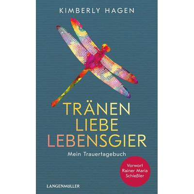 Tränen, Liebe, Lebensgier, Gebundene Ausgabe von Kimberly Hagen, Langen-Müller