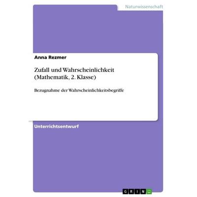 Zufall und Wahrscheinlichkeit (Mathematik, 2. Klasse), Taschenbuch von Anna Rezmer, GRIN, 978-3-668-37248-1