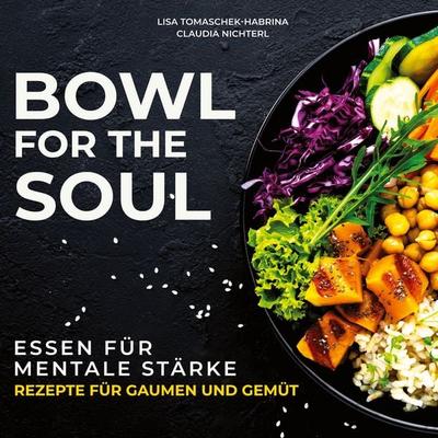 Bowl for the Soul, Taschenbuch von Lisa Tomaschek-Habrina,Claudia Nichterl, BoD – Books on Demand, 978-3-7534-9884-3