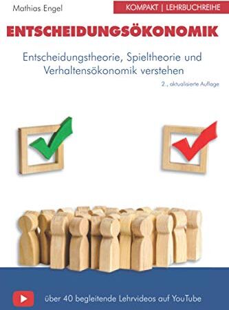 Mathias Engel - Entscheidungsökonomik: Entscheidungstheorie, Spieltheorie und Verhaltensökonomik mit über 40 Youtube Lehrvideos - Preis vom 09.10.2026 07:28:09 h