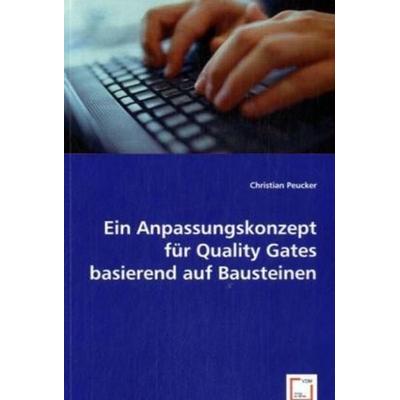Peucker, C: Ein Anpassungskonzept für Quality Gates basieren, Taschenbuch von Christian Peucker, VDM, 978-3-8364-7181-7