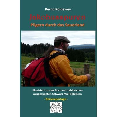 Jakobusspuren - Pilgern durch das Sauerland, Taschenbuch von Bernd Koldewey, Epubli, 978-3-7575-4306-8
