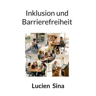 Inklusion und Barrierefreiheit, Taschenbuch von Lucien Sina, BoD – Books on Demand, 978-3-695-71689-0