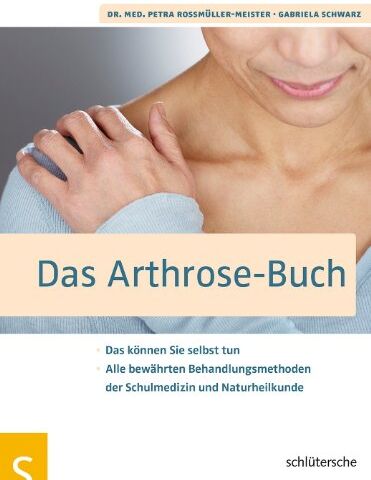 Dr. med. Petra Nikola Roßmüller-Meister - Das Arthrose-Buch: Das können Sie selbst tun. Alle bewährten Behandlungsmethoden der Schulmedizin und Naturheilkunde - Preis vom 09.10.2026 07:28:09 h