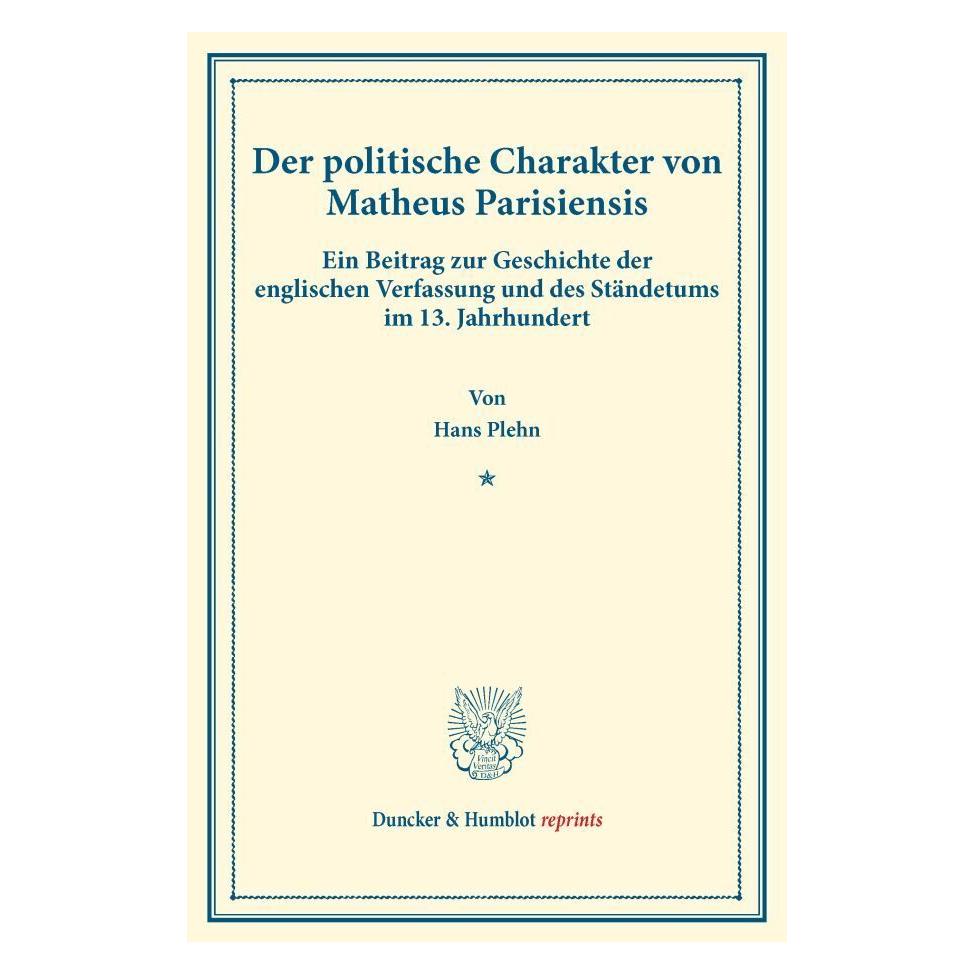 Duncker & Humblot Der politische Charakter von Matheus Parisiensis. (Deutsch, Softcover, Hans Plehn) (55862751)
