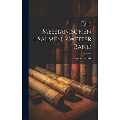 Die Messianischen Psalmen, Zweiter Band, Gebundene Ausgabe von Laurenz Reinke, Legare Street Press, 978-1-01-997857-3