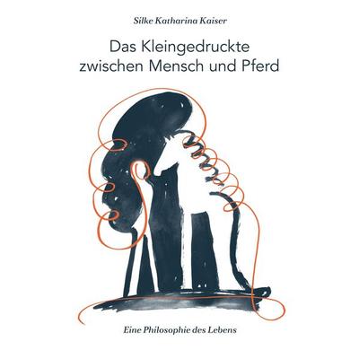 Das Kleingedruckte zwischen Mensch und Pferd, Taschenbuch von Silke Katharina Kaiser, Tredition
