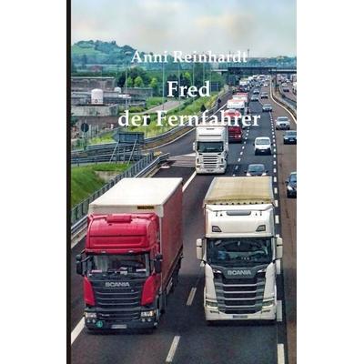 Fred, der Fernfahrer, Taschenbuch von Anni Reinhardt, BoD – Books on Demand, 978-3-7562-1283-5