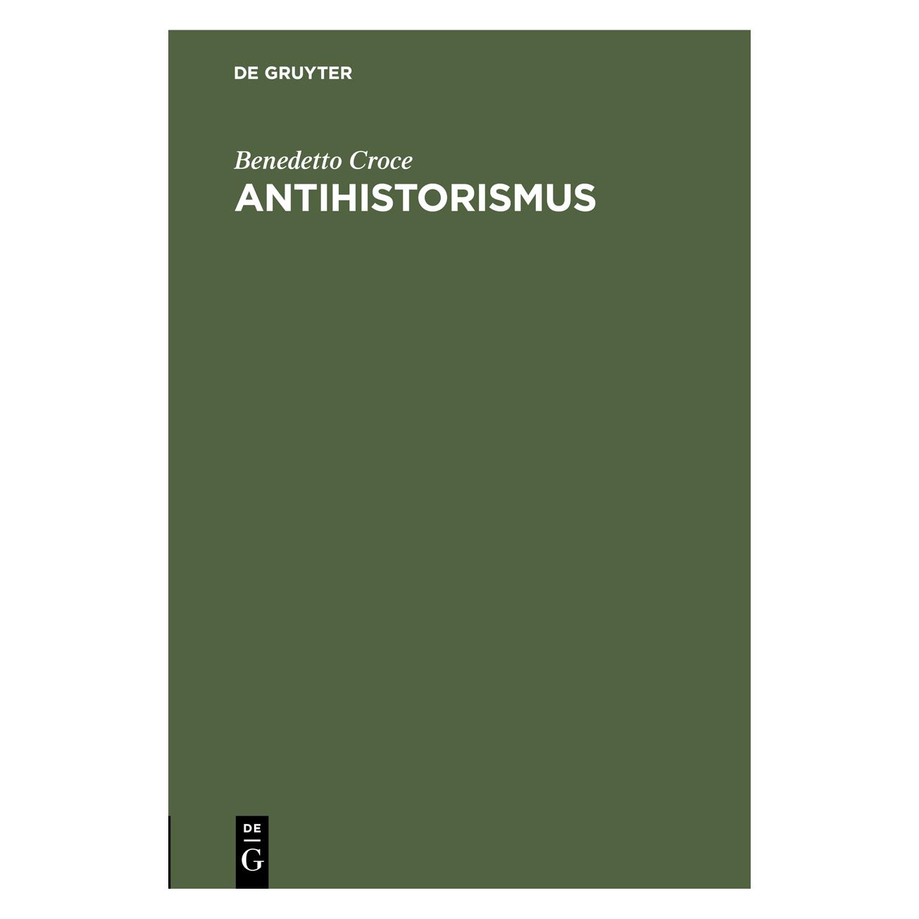 De Gruyter Croce:Antihistorismus (Deutsch, Hardcover, Benedetto Croce) (67828612)